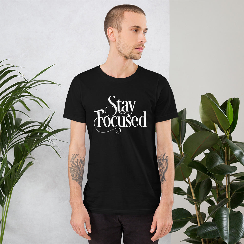 Stay Focused Unisex t-shirt